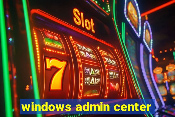 windows admin center